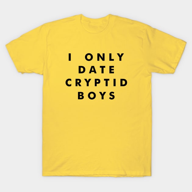 I Only Date Cryptid Boys (Black) T-Shirt by tuffghost